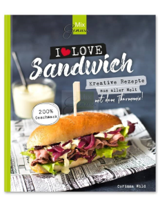 MimoMix - I love Sandwich - Kreative Rezepte aus aller Welt mit dem Thermomix